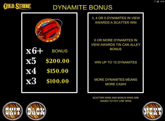 Dynamite Bonus Rules - 3, 4 or 5 dynamites in view award a scatter win. 6 or more dynamites in view awards Tin Can Alley Bonus.