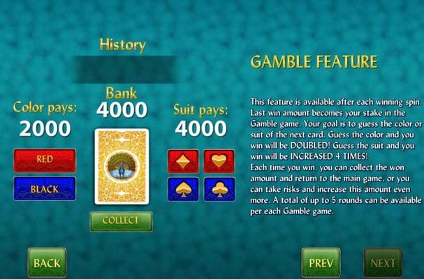 Gamble Feature Rules - The feature is available after each winning spin. Last win amount becomes your stake in the Gamble game. Your goal is to guess the color or suit of the next card.