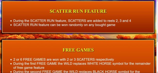 During the Scatter Run Feature, scatters are added to reels 2, 3 and 4. Scatter Run feature can be won randomly on any bought game.