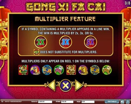 Multiplier Feature - If a symbol contianing a multiplier appears in a line win, the win is multiplied by 2x, 3x or 5x.