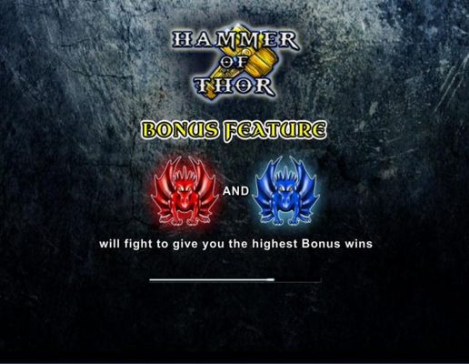 Game features include: Bonus feature! A red dragon and blue dragon will fight to give you the highest bonus wins!