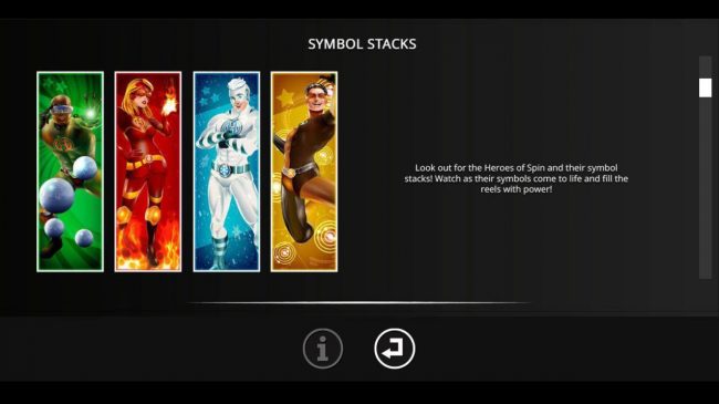 Symbol Stacks - Look out for the Heroes of Spin and their symbol stacks! Watch as their symbols come to life and fill the reels with power!