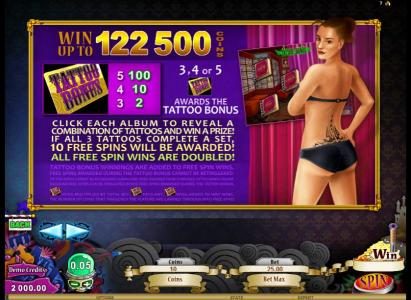 during the tattoo bonus click each album to reveal a combination of tattoos and win a prize. if all three tattoos complete a set, 10 free spins will be awarded