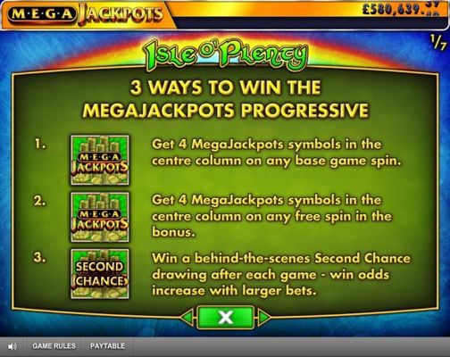 3 Ways to Win the Megajackpots Progressive - Get 4 Megajackpots symbols in the center column on any base game spin or free spins. Win a behind the scenes Second Chance darwing after each game.