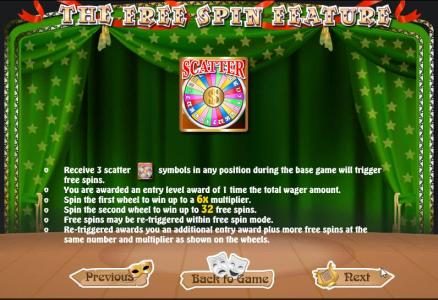 Recieve three scatter symbols in any position during the base game will trigger free spins.