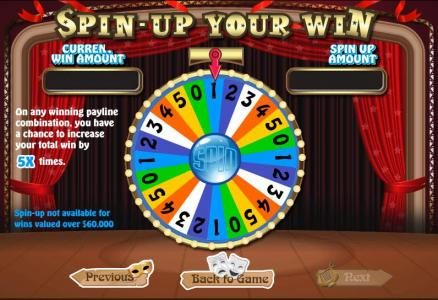 Spin-Up Your Win. on any payline combination, you have a cjance to increase your total win by 5x times.