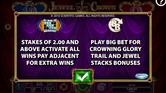 Stakes of 2.00 and above activate all wins pay adjacent for extra wins. Play Big Bet for Crowing Glory Trail and Jewel Stacks Bonuses.
