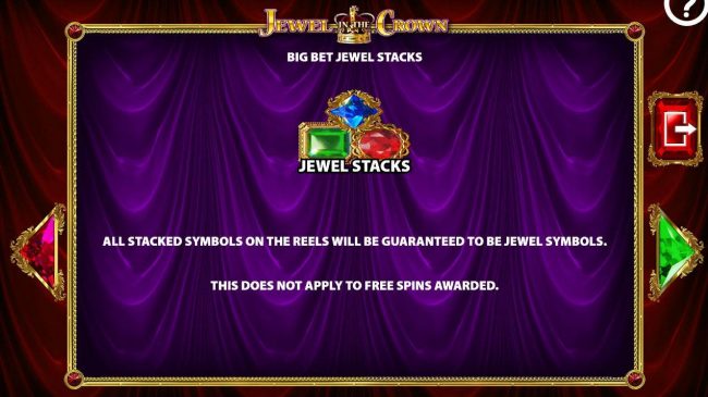 Big Bet Jewel Stacks - All stacked symbols on the reels will be guaranteed to be jewel symbols.