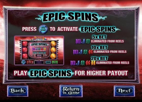 Epic Spins - Play Eipc Spins for Higher Payout. 5x, 10x or 20x bet eliminates low value symbols from the reels.