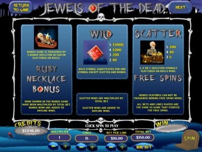 Ruby Necklace Bonus Game is triggered by 3 bonus Skeleton in Coffin symbols. Wild symbol substitutes for one symbol except scatter and bonus. Scatter, 3, 4 or 5 Skeleton symbols scattered on reels wins Free Spins.