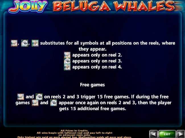 Free Games - yellow whale wild and a blue whale wild on reels 2 and 3 triggers 15 free games.