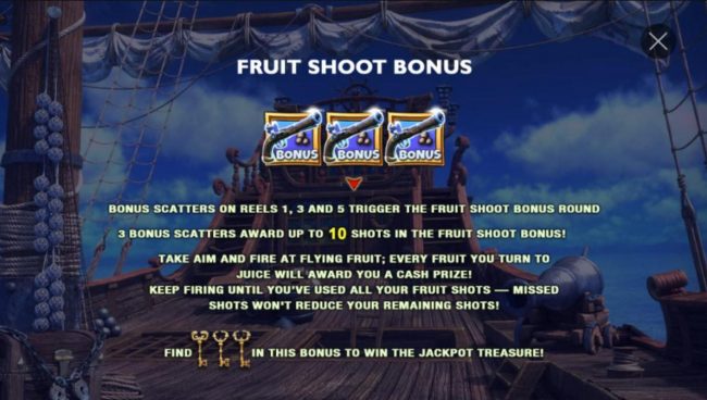 Bonus scatters on reels 1, 3 and 5 trigger the Fruit Shoot Bonus Round. 3 Bonus scatters award up to 10 shots in the Fruit Shoot Bonus!