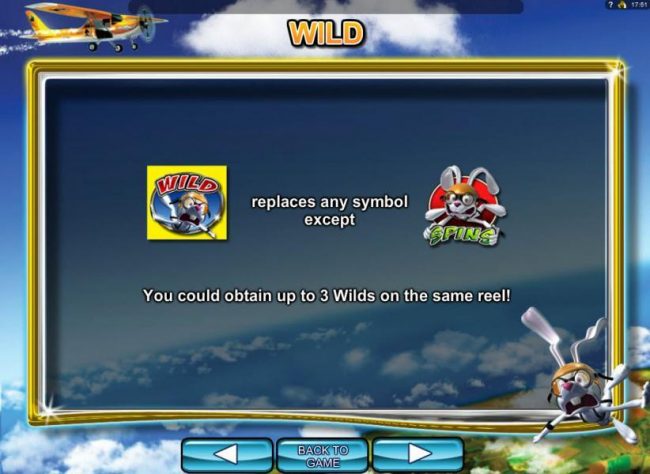 Sky diving rabbit wild replaces any symbol except the sky diving rabbit free spins scatter symbol. You could oobtain up to 3 wilds on the smae reel.