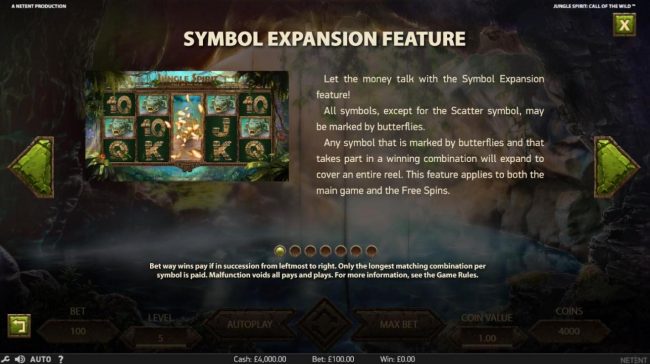 Symbol Expansion Feature - All symbols, except for the scatter symbol, may be marked by butterflies. Any symbol that is marked by butterflies and that take part in a winning combination will expand to cover the entire reel. This feature applies to both th