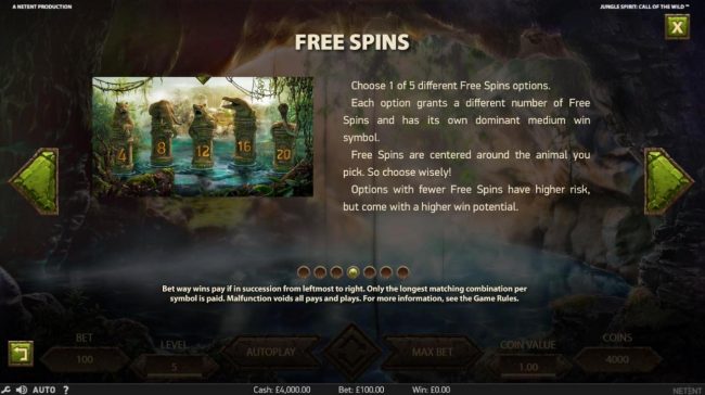 Free Spins - Choose 1 to 5 different Free Spins options. Each option grants a different number of Free Spins and has its own dominant medium symbol. Free Spins are centered around the animal you pick.