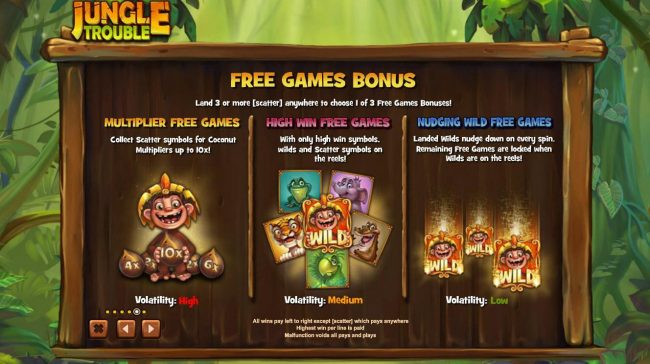 Free Games Bonus - Land 3 or more scatter symbols anywhere to choose 1 of 3 free games bonuses!