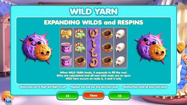 Expanding Yarn - When Wild Yarn lands, it expands to fill the reel. Wild Yarn occurs on reels 2, 3 and 4 only