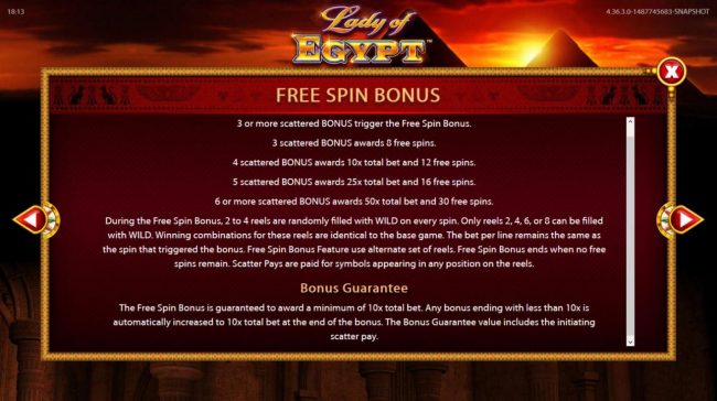 3 or more scatters Bonus trigger the free spins bonus awarding 8, 12, 16 or 30 free spins respectively.