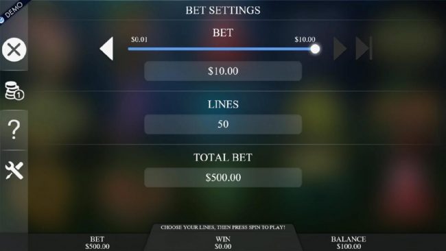 Use the Bet Settings to adjust the stake per line from 0.01 to 10.00 and select the paylines as well.