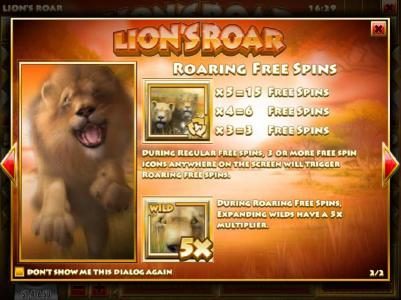 Roaring Free Spins - During regular free spins, 3 or more free spin icons anywhere on the screen will trigger Roaring Free Spins