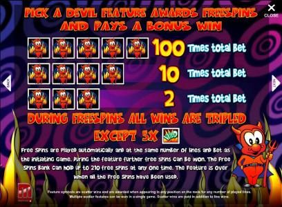 pick a devil feature awards free spins and pays a bonus win. during free spins all wins are tripled except 5x wilds