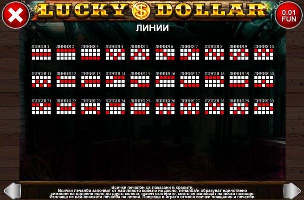 Payline Diagrams 1-30. All wins begin with the leftmost reel and pay left to right on adjacent reels only, except scatters which pay on any position.