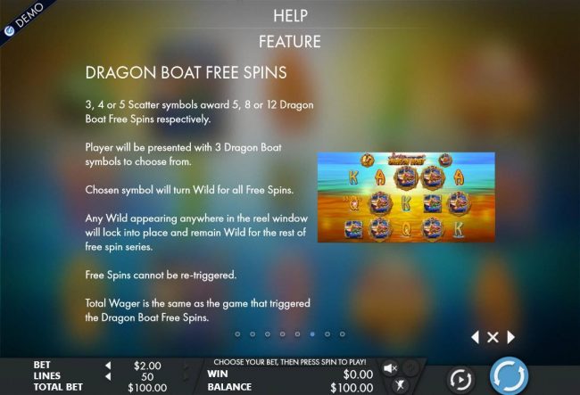 Dragon Boat Free Spins - 3, 4 or 5 scatter symbols awards 5, 8 or 12 Dragon Boat Free Spins respectively.