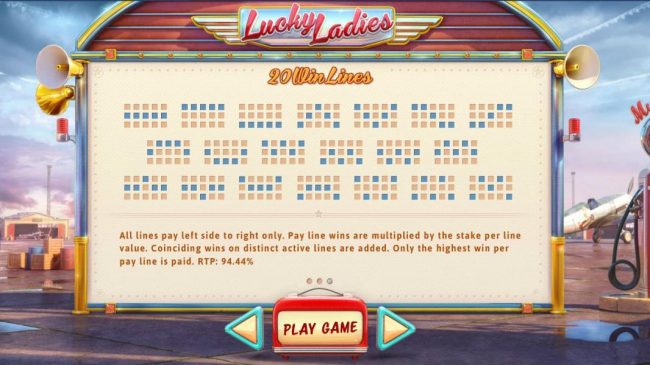 Payline Diagrams 1-20. All lines pay left side to right only. Pay line wins are multiplied by the stake per line value. Return to Player (RTP) = 94.44%