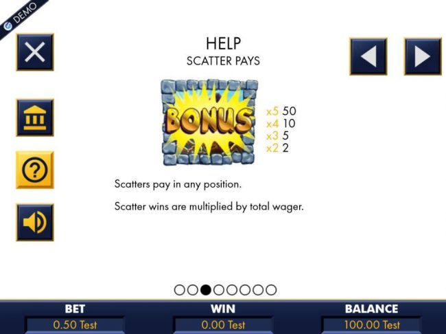 Bonus scatters pay in any position. Scatter wins are multiplied by total wager.
