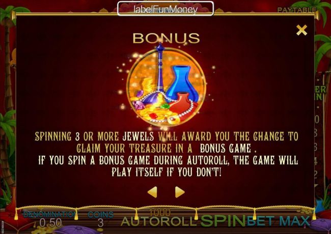 Spinning 3 or more jewels will award you the chance to claim your treasure in a bonus game.