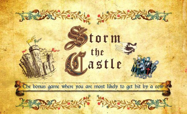 Storm the Castle - The bonus game where you are most likely to get hit by a cow.