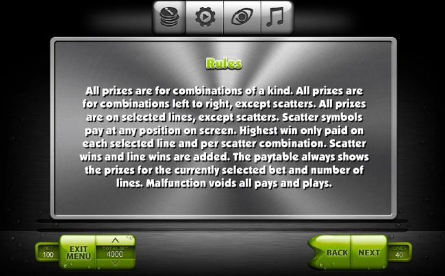 General Game Rules - All prizes are for combinations of a kind. All prizes are for combinations left to right, except scatters. All prizes are on selected lines, except scatters. Scatter symbols pay at any position on screen. Highest win only paid on each