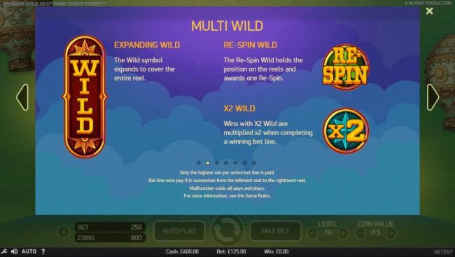 The Wild symbol expands to cover the entire reel. The Re-Spin Wild holds the position on the reels and awards one Re-Spin. Win with X2 Wild are multiplied x2 when completing a winning bet line.