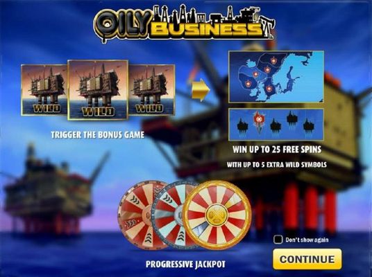 3 oil rig wild symbols trigger the bonus game. Win up to 25 free spins. Progressive Jackpot
