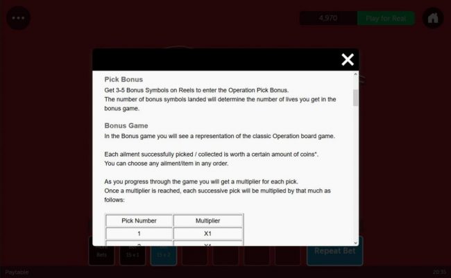 Pick Bonus - get 3-5 bonus symbols on reels to enter the Operation Pick Bonus. The number of bonus symbols landed will determone the number of lives you get in the bonus game.