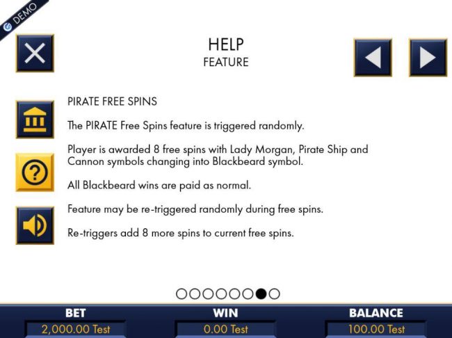 Pirate Free Spins feature is triggered randomly. Player is awarded 8 free spins with Lady Morgan, Pirate Ship and Cannon symbols changing into Blackbeard symbol.