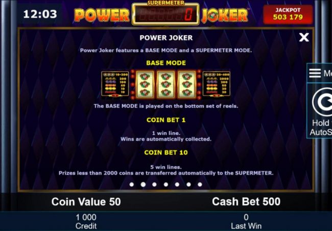 Power Joker features a base mode and a supermeter mode. The base mode is played on the ottom set of reels. Prizes less than 2000 coins are transferred automatically to the supermeter.