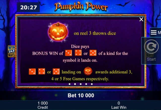 Landing a pumpkin scatter symbol on the center reel during the free games feature throws dice. This will awarded a prize multiplier.