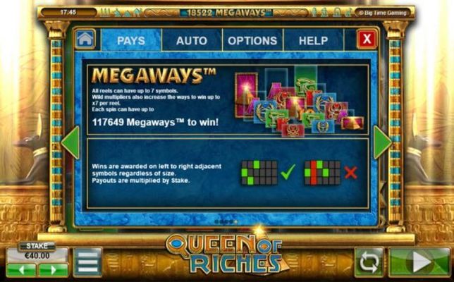 Megaways - All reels can have up to 7 symbols. Wild multipliers also increase the ways to win up to x7 per reel. Each spin can have up to 117649 megawys to win!