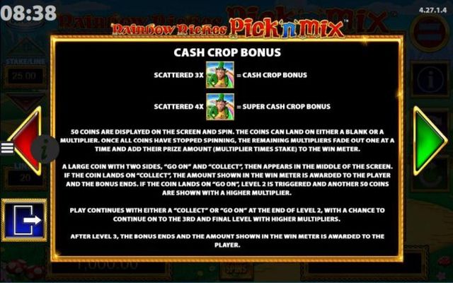 Cash Crop Bonus Game Rules - 50 Coins are displayed on the screen and spin. The coins land on either a blank or multiplier. Once all coins have stopped spining, the remaining multipliers fade out one at a time and add their prize amount to the win meter.