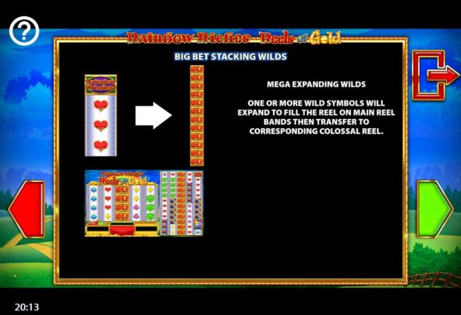 Big Bet Stacking Wilds - One or more wild symbols will expand to fill the reel on main reel bands then transfer to corresponding colossal reel.