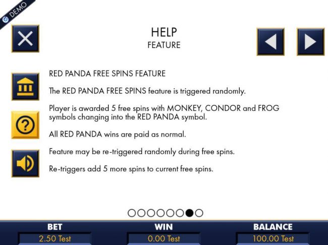 The Free Spins feature is triggered randomly. Player is awarded 5 free spins with Monkey, Condor and Frog symbols changing in the Red Panda symbol.