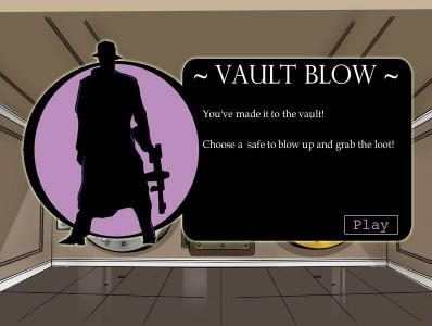 vault blow - you've made it to the vault. choose a safe to blow up and grab the loot