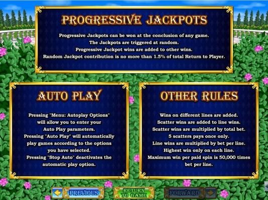 Progressive Jackpots can be won at the conclusion fo any game. Jackpots are triggered at random. Maximum win per paid spin is 50,000 times bet per line.