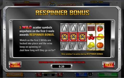 3 wild scatter symbols anywhere on the first 3 reels awards respinner bonus