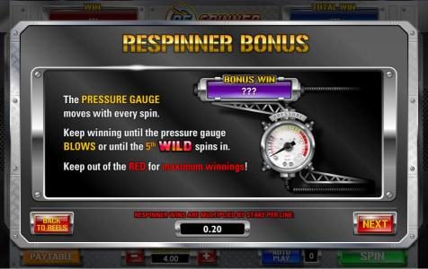 The pressure gauge moves with every spin. Keep winning until the pressure gauge blows or until the 5th wild spins in