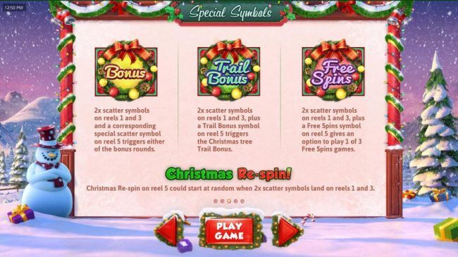 Bonus symbols include Bonus, Trail Bonus and Free Spins. Christmas Re-spin on reel 5 could start at random when 2x scatter symbols land on reels 1 and 3.
