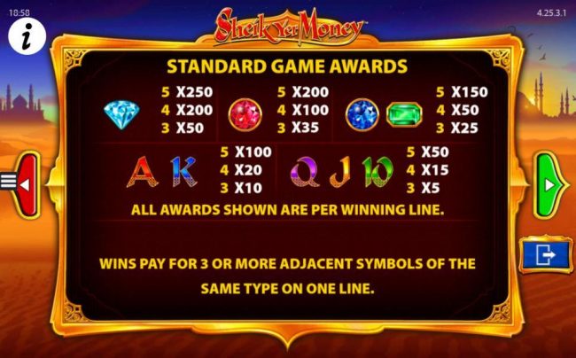 Slot game symbols paytable - Standard Game Awards - Wins pay for 3 or more adjacent symbols of same type on one line.