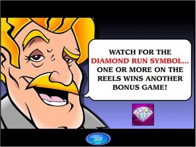 watch for the diamond run symbol. one or more on the reels wins another bonus game