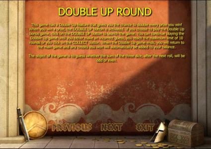 double up round. This game has a double up feature that gives you the chance to double every prize you win.